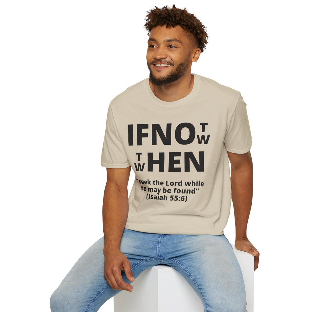 If Not Now Then When T-Shirt | Isaiah 55:6 Scripture Tee