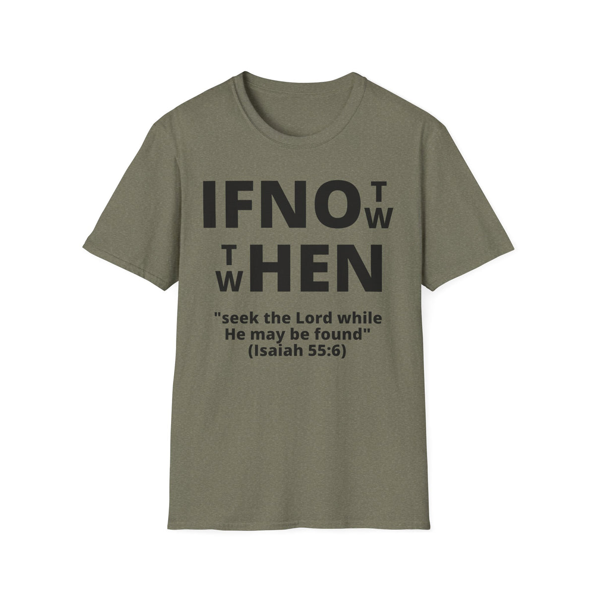 If Not Now Then When T-Shirt | Isaiah 55:6 Scripture Tee