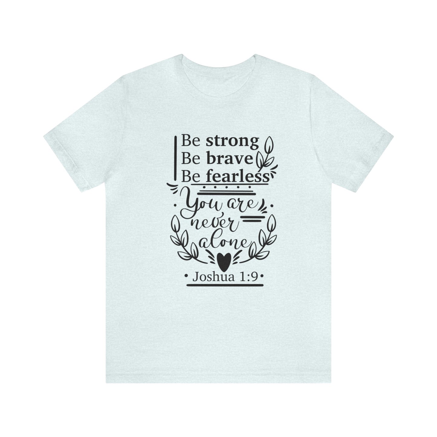 Be Strong Be Brave Be Fearless - Unisex Jersey Short Sleeve Tee