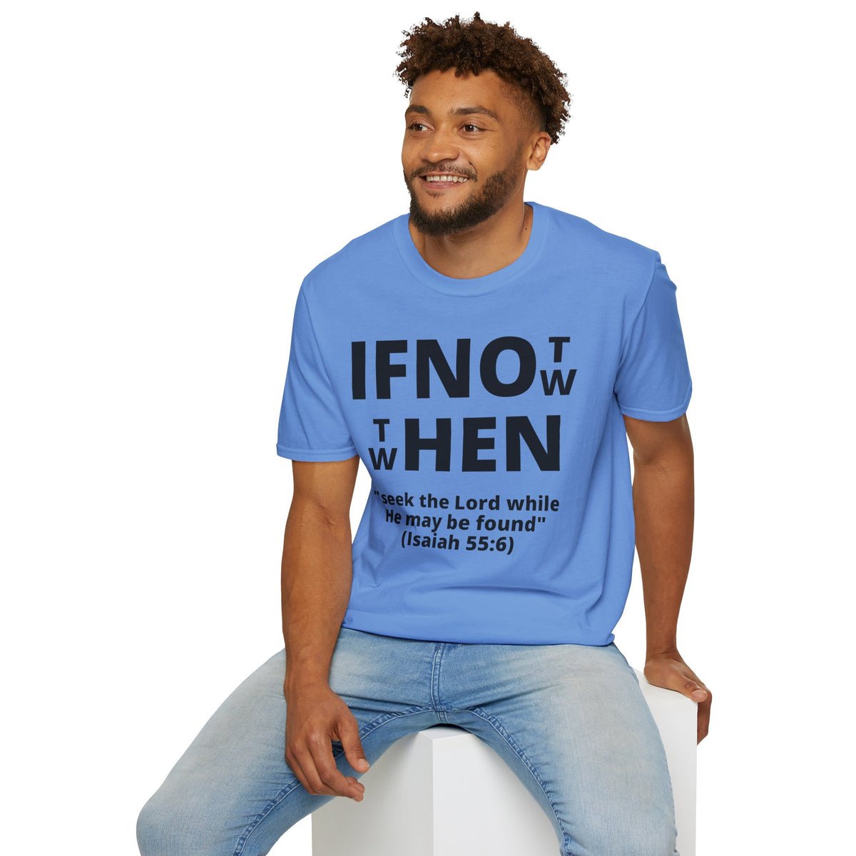 If Not Now Then When T-Shirt | Isaiah 55:6 Scripture Tee