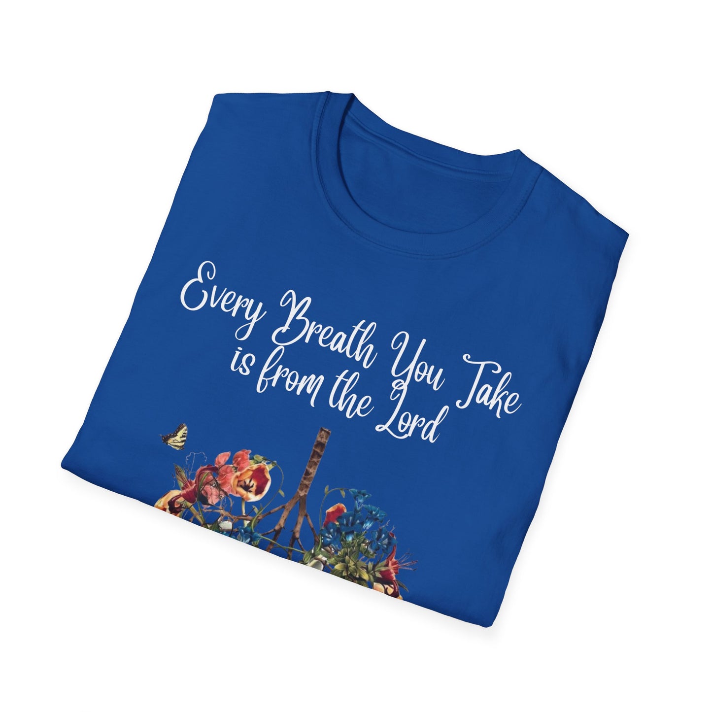 Every Breath You Take is from the Lord - Mens and Womans Softstyle T-Shirt