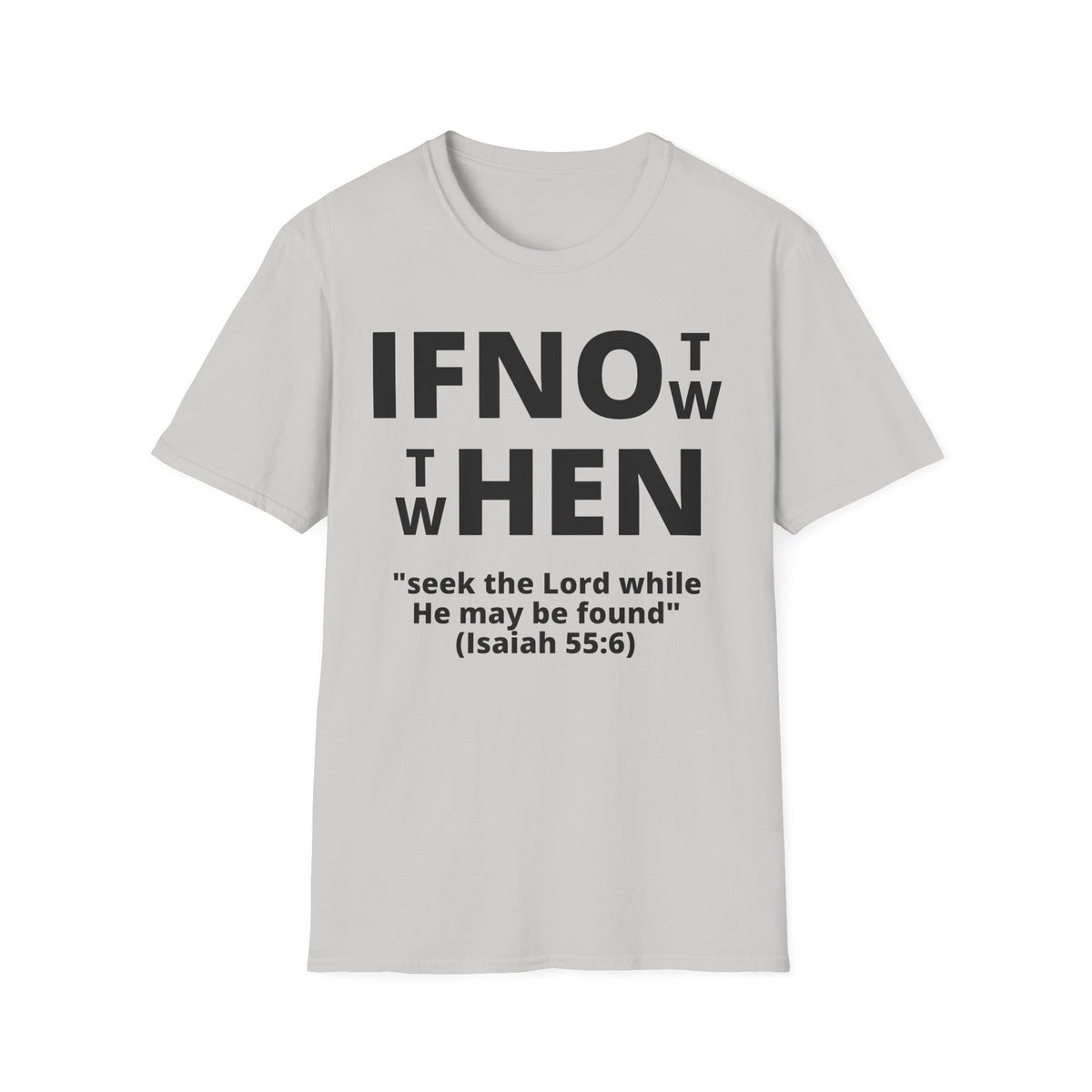 If Not Now Then When T-Shirt | Isaiah 55:6 Scripture Tee