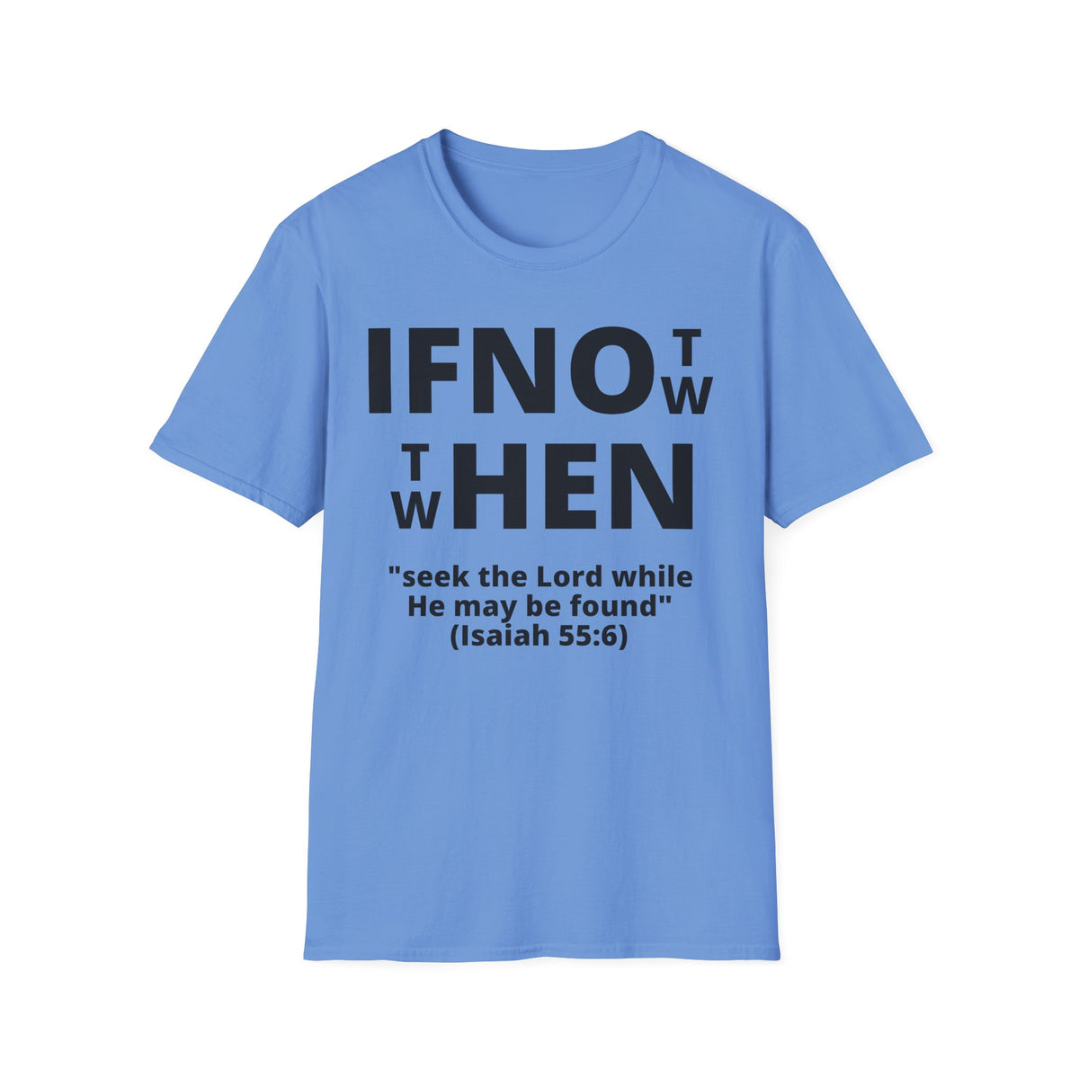 If Not Now Then When T-Shirt | Isaiah 55:6 Scripture Tee