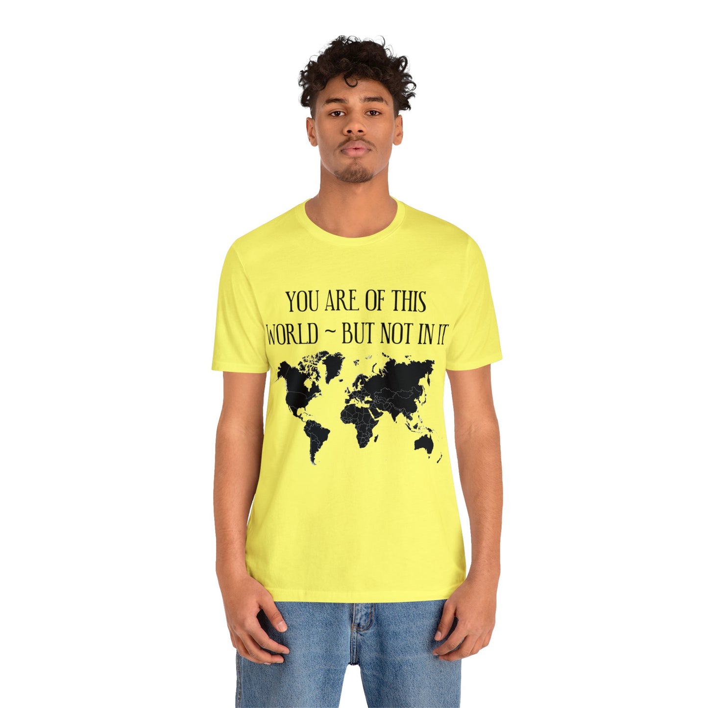 You Are of This World But Not In it - Unisex Jersey Short Sleeve Tee