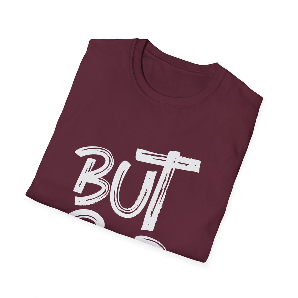 But GOD - Mens and Womans  Softstyle T-Shirt