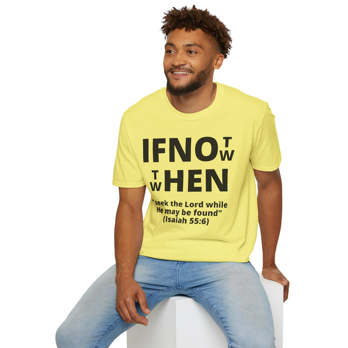 If Not Now Then When T-Shirt | Isaiah 55:6 Scripture Tee
