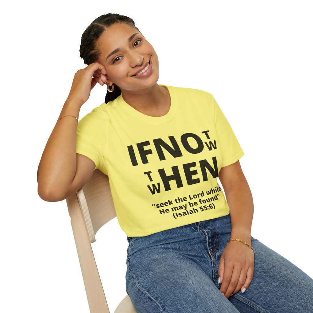 If Not Now Then When T-Shirt | Isaiah 55:6 Scripture Tee