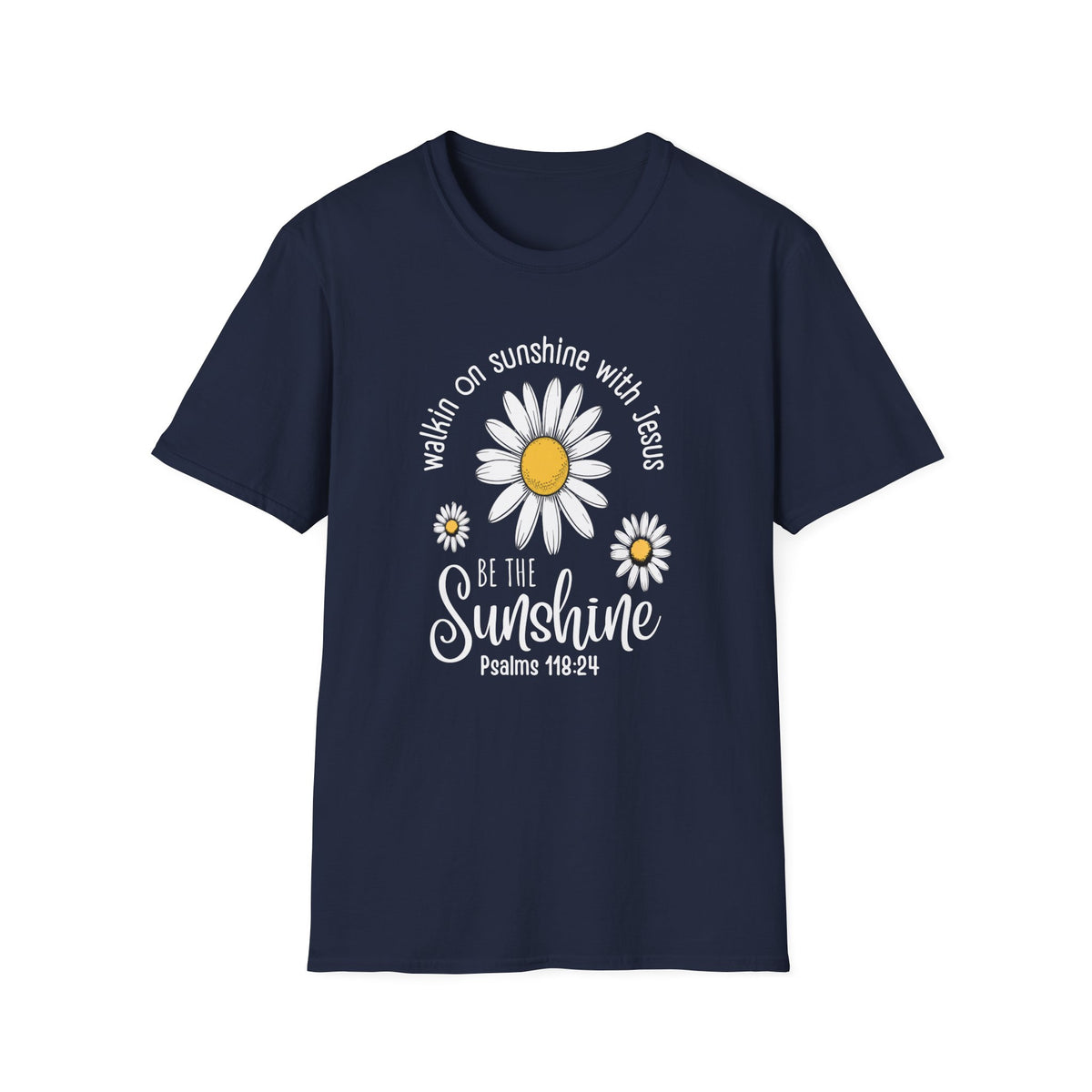 Be the Sunshine Daisy T-Shirt — "Walkin' on Sunshine with Jesus" Christian Tee (Psalm 118:24)