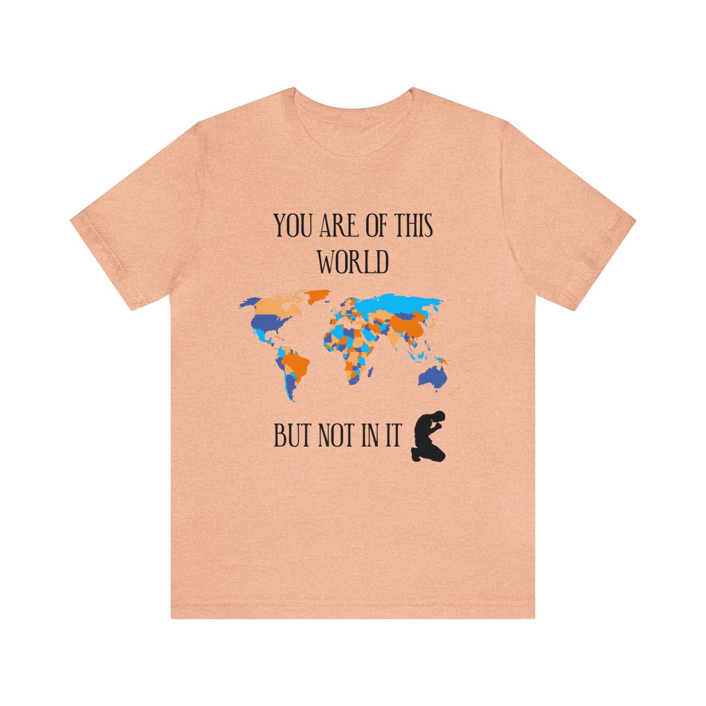 You Are Of This World BUT Not In It - Unisex Jersey Short Sleeve Tee