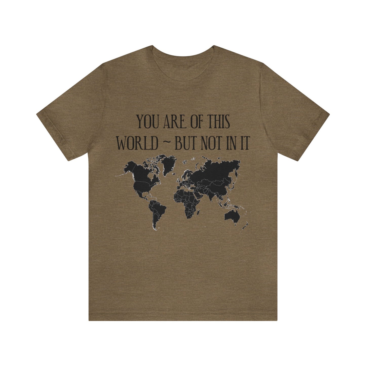 You Are of This World But Not In it - Unisex Jersey Short Sleeve Tee