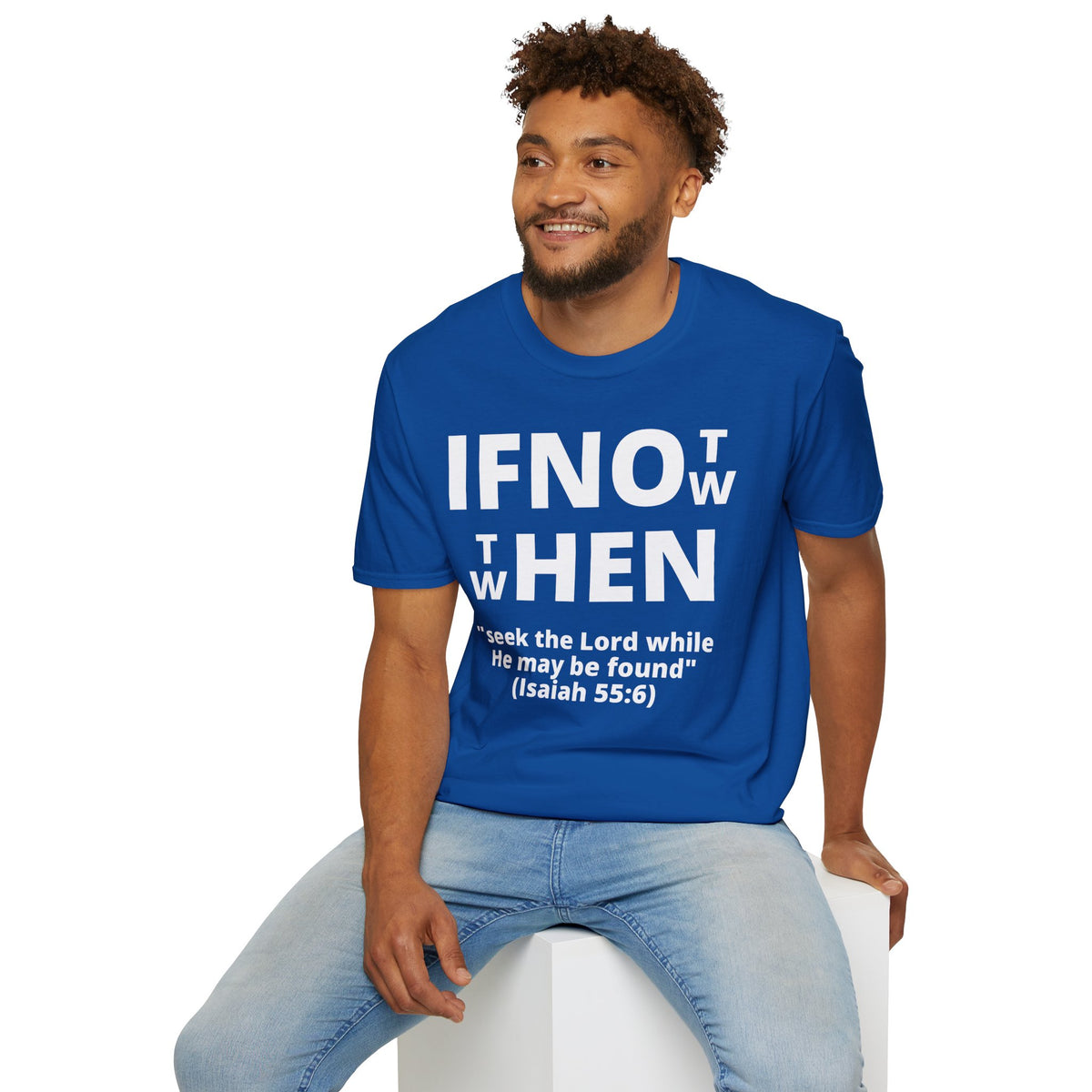 If Not Now Then When T-Shirt | Isaiah 55:6 Christian Faith Tee