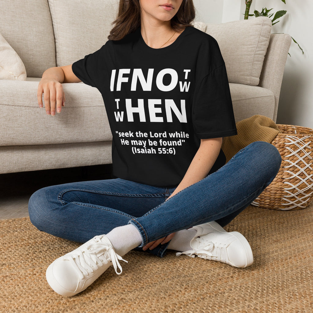 If Not Now Then When T-Shirt | Isaiah 55:6 Christian Faith Tee
