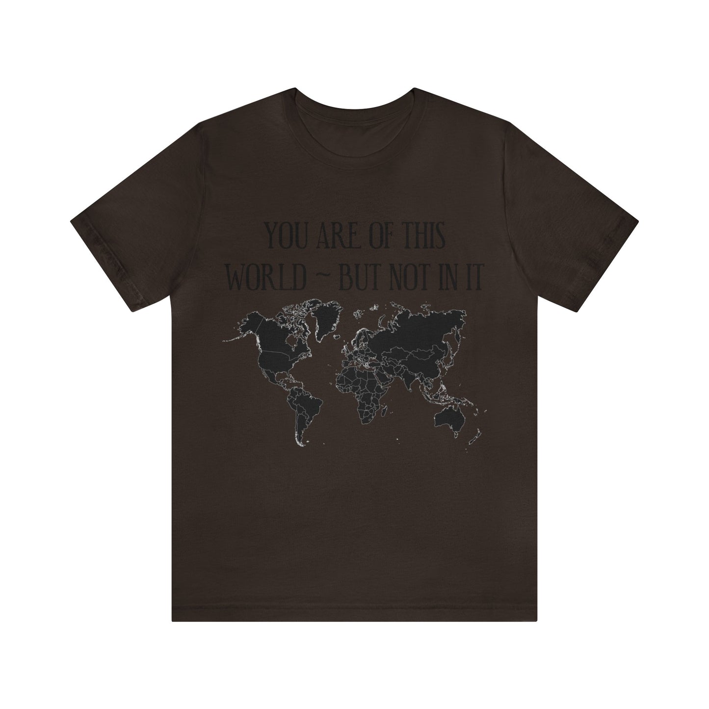 You Are of This World But Not In it - Unisex Jersey Short Sleeve Tee