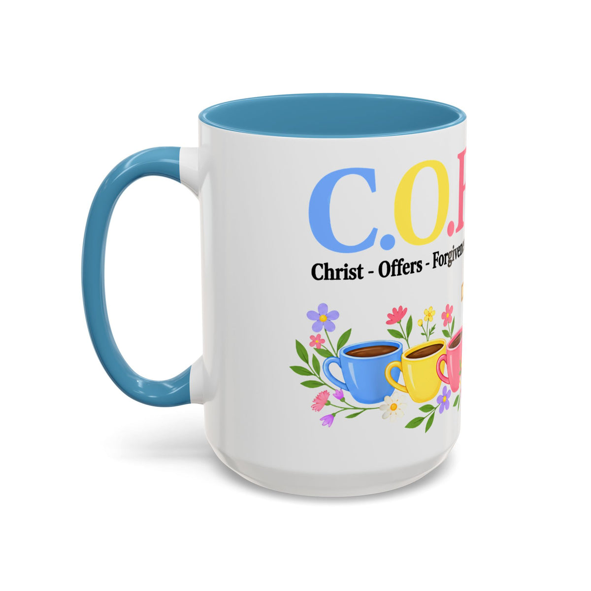 Coffee Lover Floral Graphic - C.o.f.f.e.e. (Christ - Offers - Forgiveness - For Everyone - Everywhere)  Accent Coffee Mug (11, 15oz)
