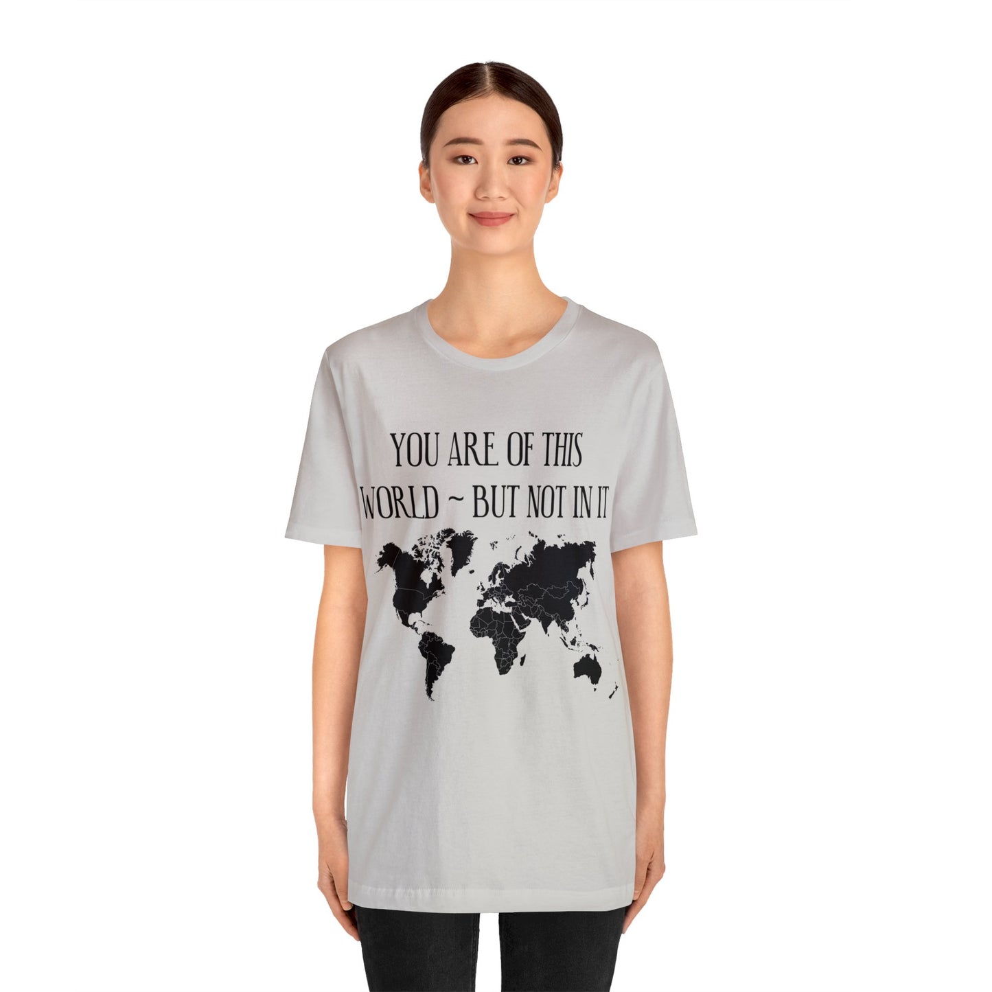 You Are of This World But Not In it - Unisex Jersey Short Sleeve Tee