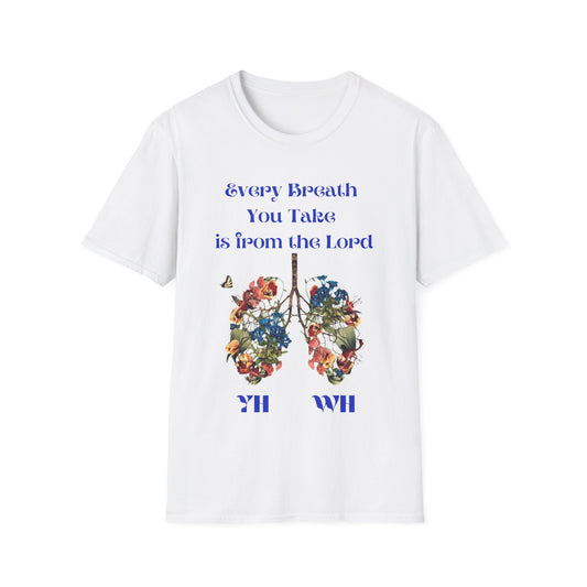 Every Breath You Take is from the LORD - Mens and Womans  Softstyle T-Shirt