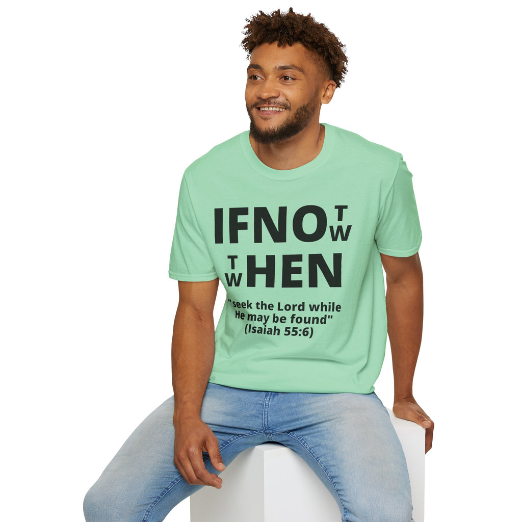 If Not Now Then When T-Shirt | Isaiah 55:6 Scripture Tee
