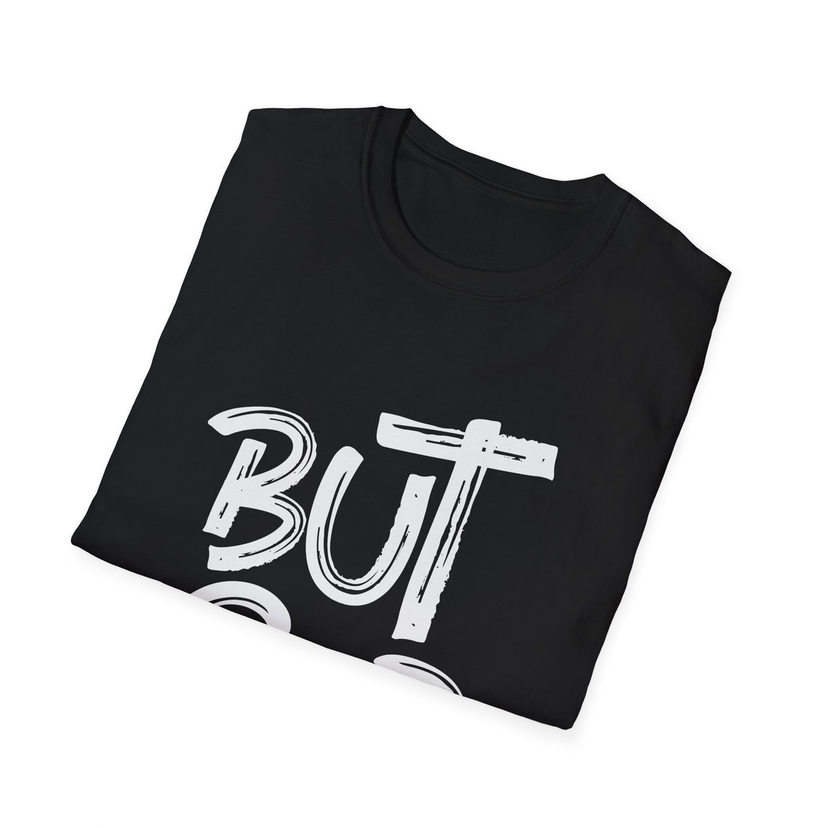 But GOD - Mens and Womans  Softstyle T-Shirt
