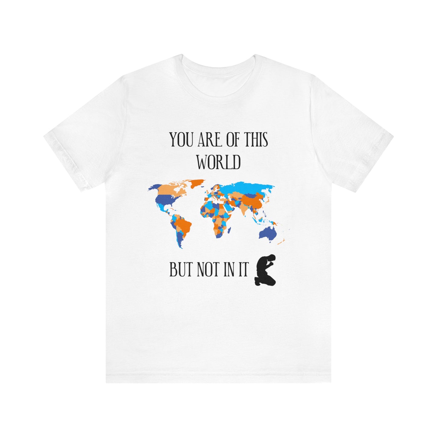 You Are Of This World BUT Not In It - Unisex Jersey Short Sleeve Tee