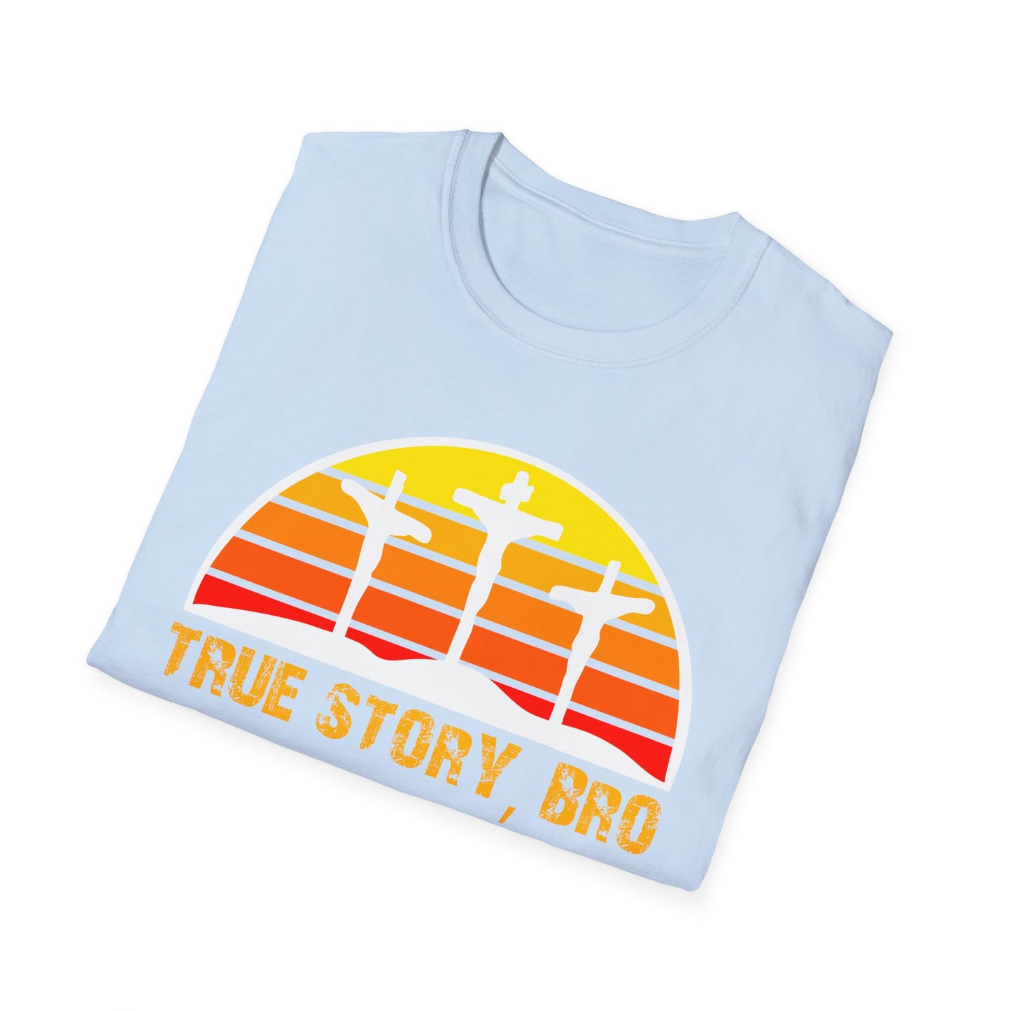 True Story Bro - Unisex Softstyle T-Shirt