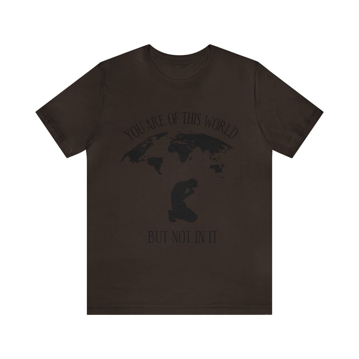 You Are Of This World - But Not In It - Unisex Jersey Short Sleeve Tee