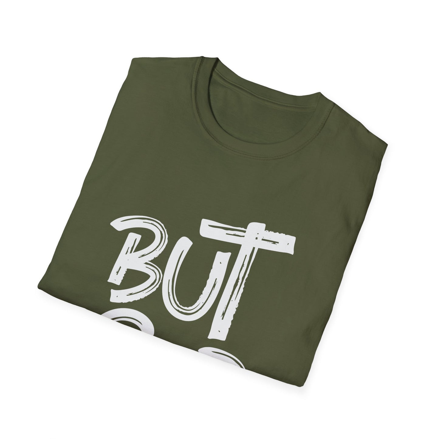 But GOD - Mens and Womans Unisex Softstyle T-Shirt