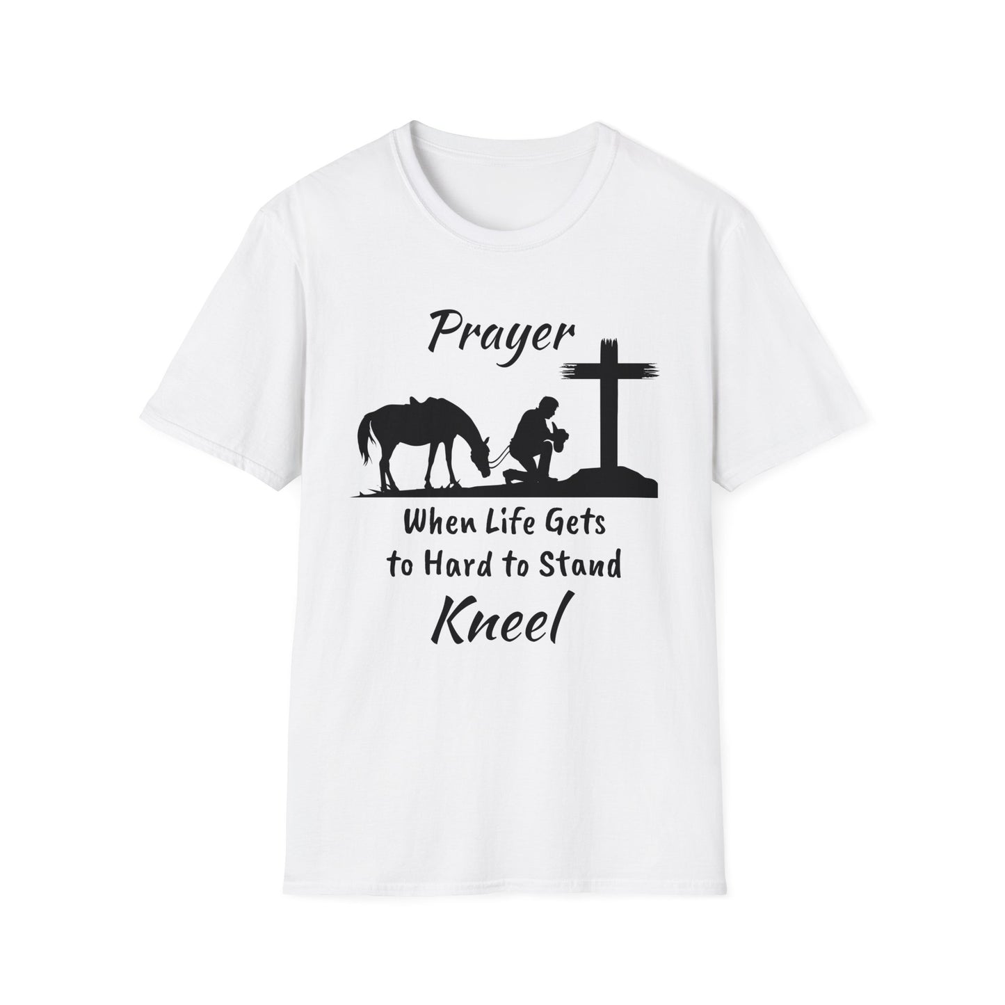 Prayer - when life gets to hard to stand - Kneel - Unisex Softstyle T-Shirt