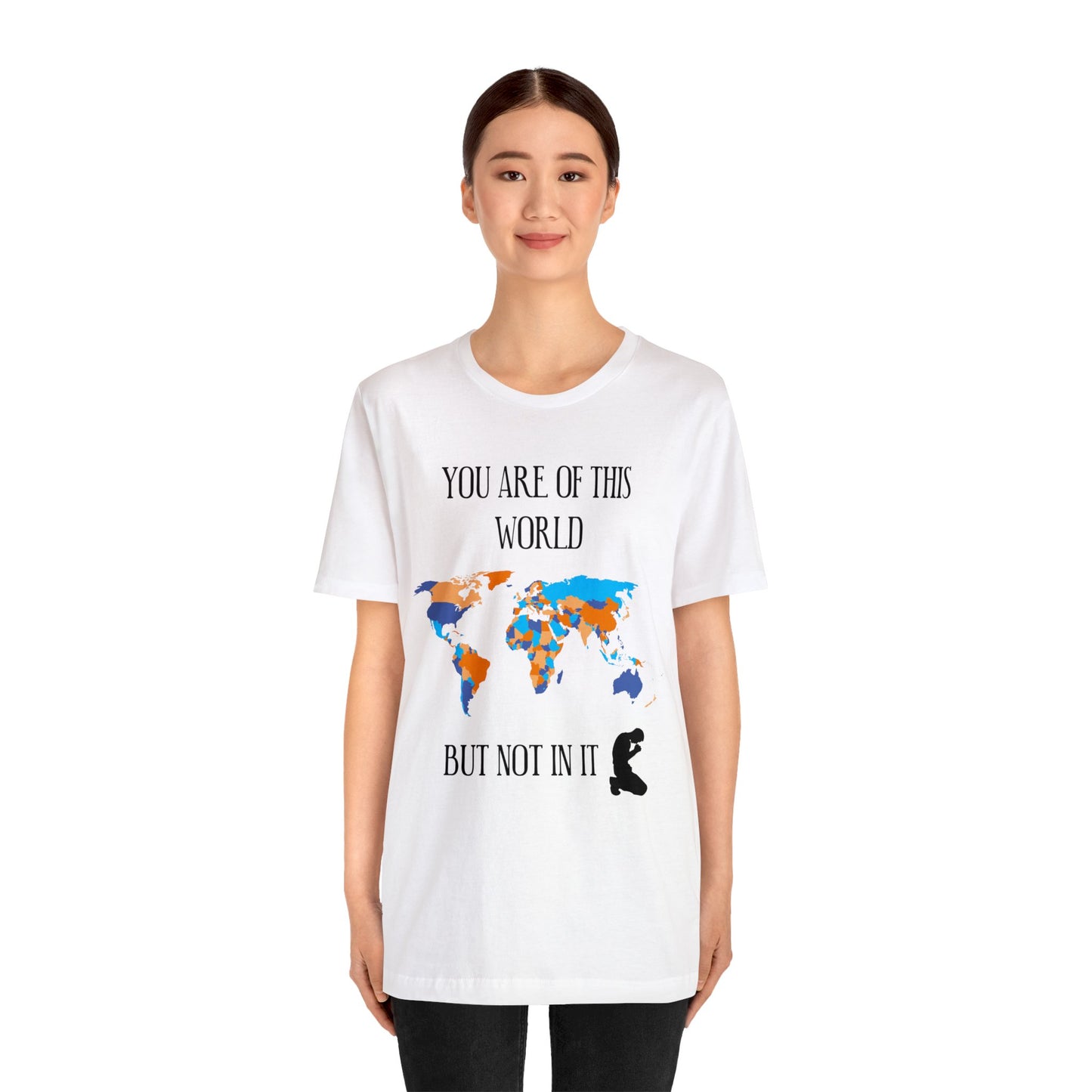 You Are Of This World BUT Not In It - Unisex Jersey Short Sleeve Tee