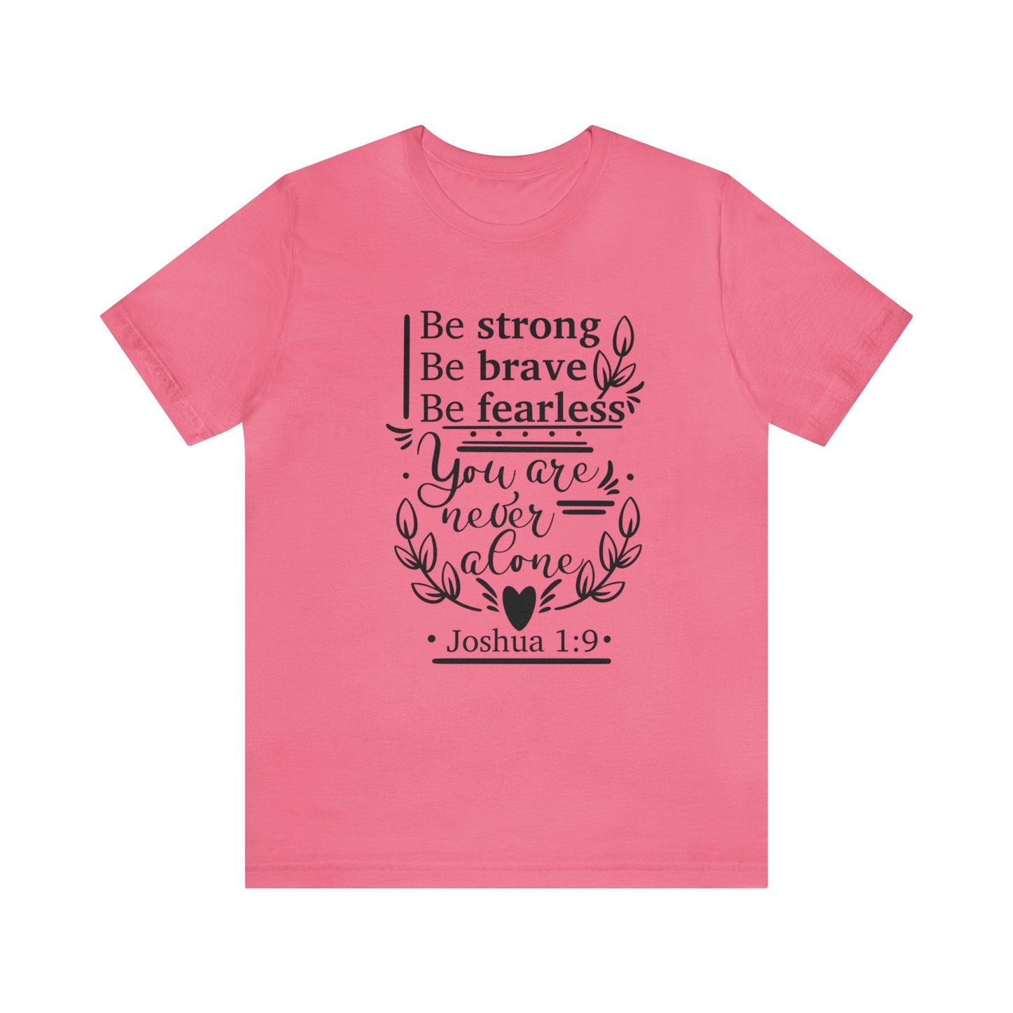 Be Strong Be Brave Be Fearless - Unisex Jersey Short Sleeve Tee