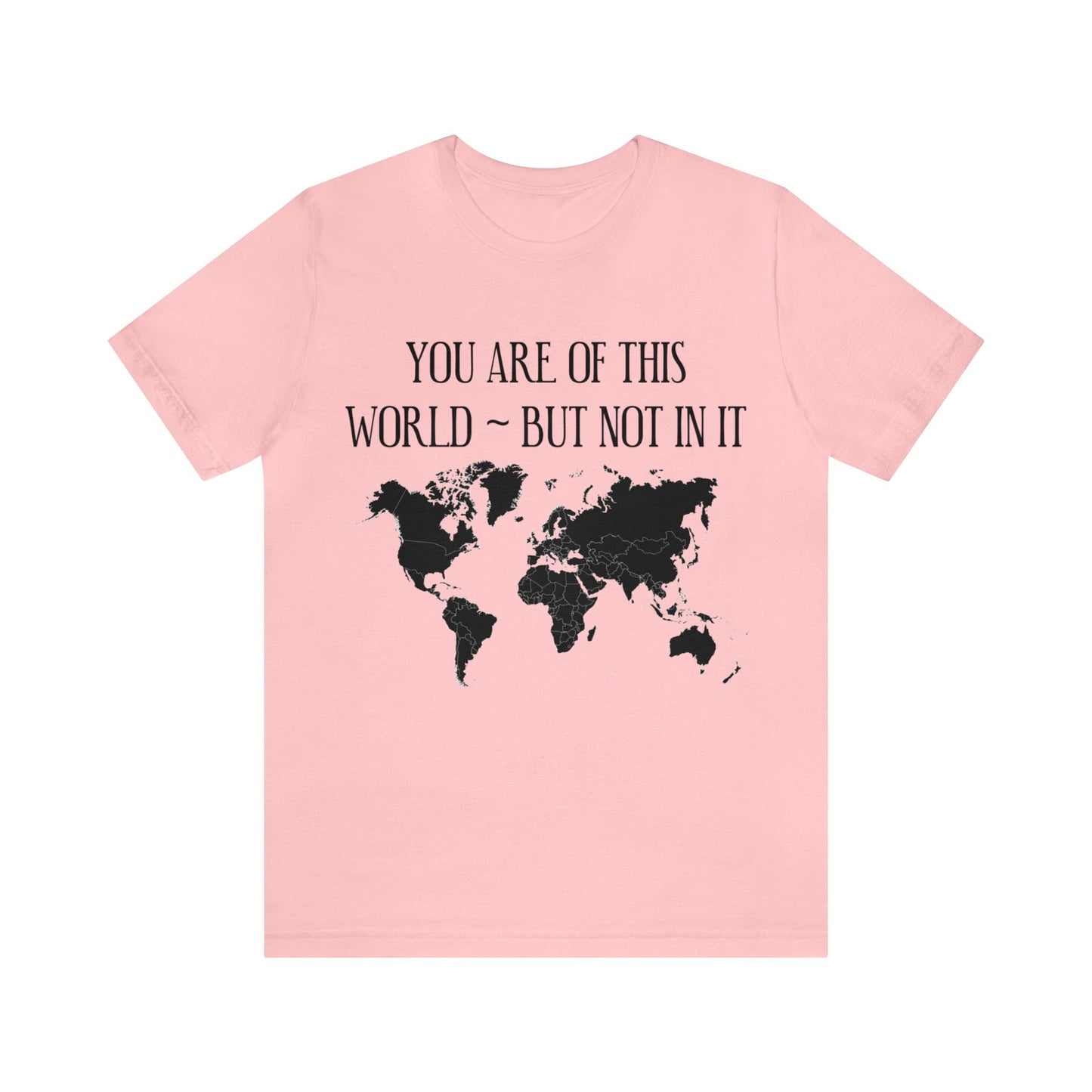 You Are of This World But Not In it - Unisex Jersey Short Sleeve Tee