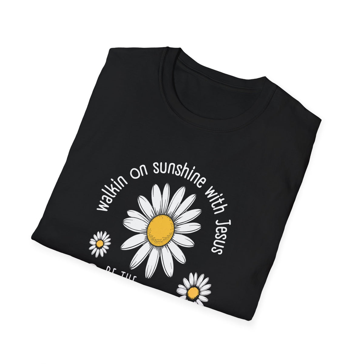 Be the Sunshine Daisy T-Shirt — "Walkin' on Sunshine with Jesus" Christian Tee (Psalm 118:24)