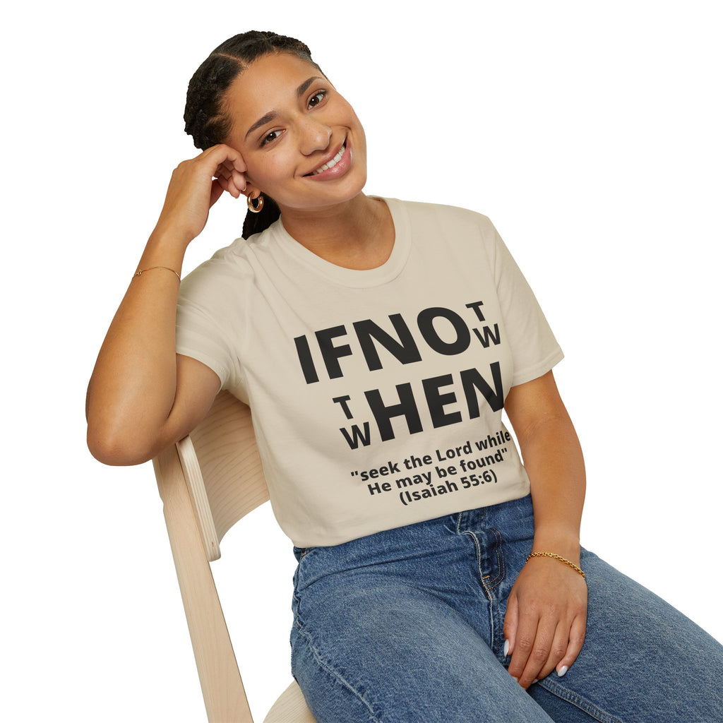 If Not Now Then When T-Shirt | Isaiah 55:6 Scripture Tee
