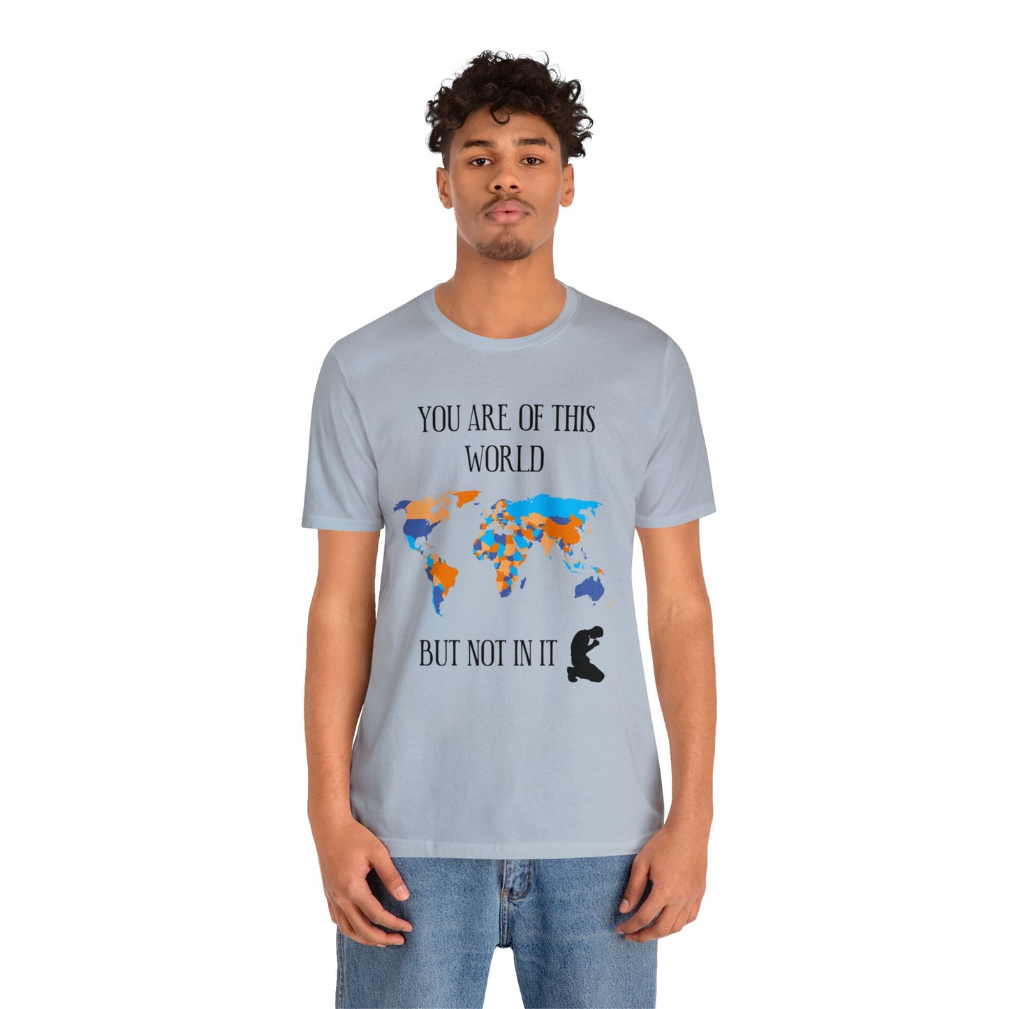 You Are Of This World BUT Not In It - Unisex Jersey Short Sleeve Tee