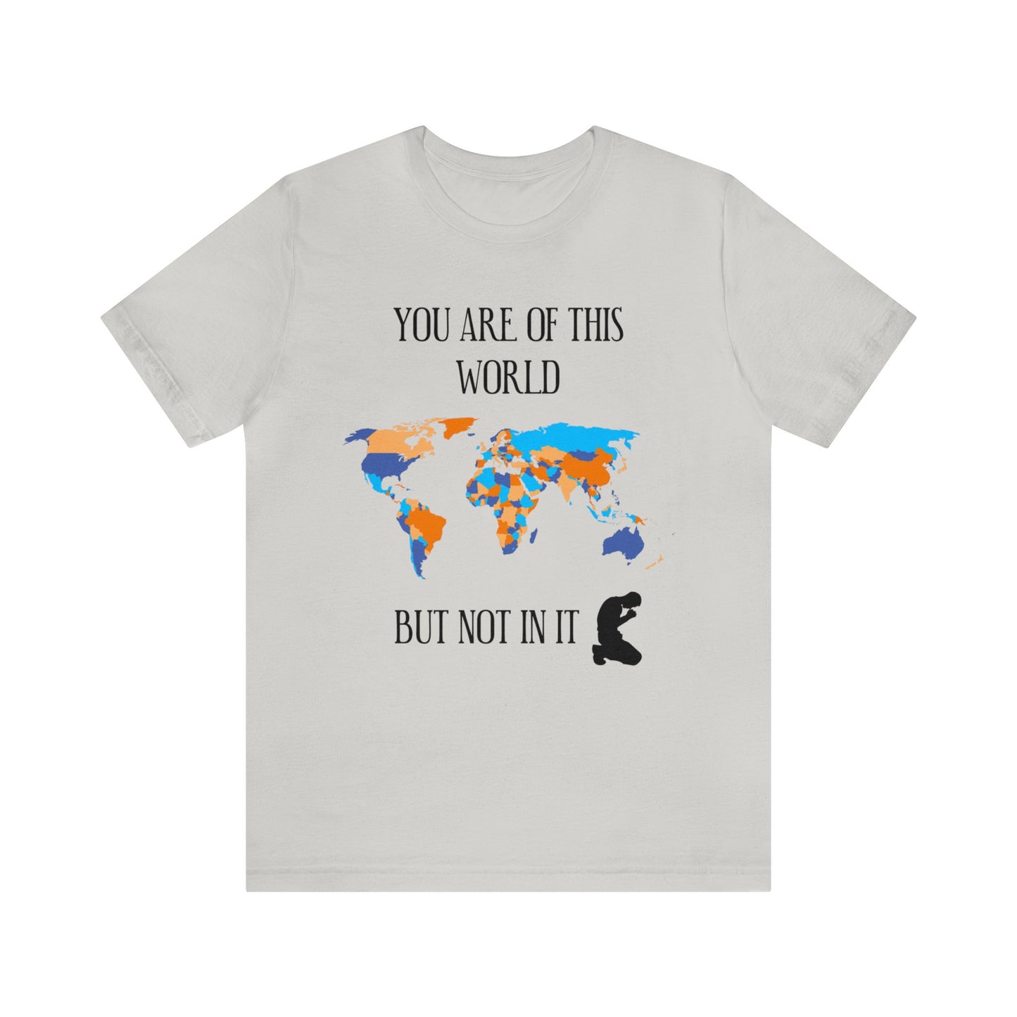 You Are Of This World BUT Not In It - Unisex Jersey Short Sleeve Tee