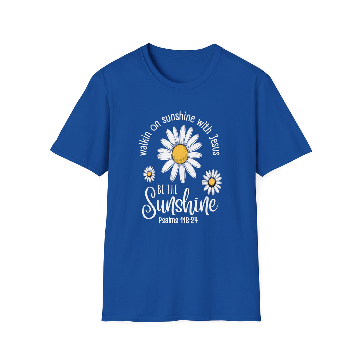 Be the Sunshine Daisy T-Shirt — "Walkin' on Sunshine with Jesus" Christian Tee (Psalm 118:24)