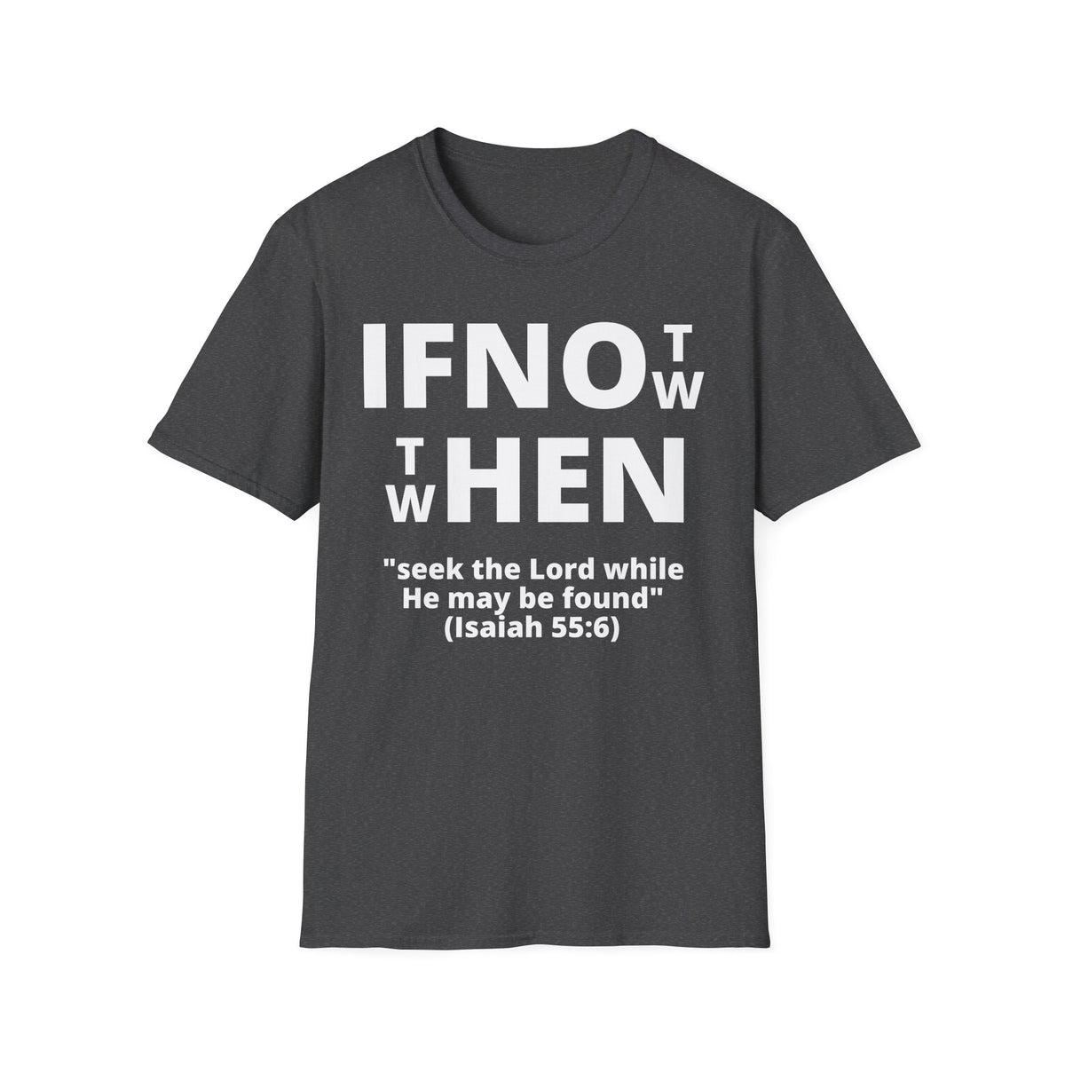 If Not Now Then When T-Shirt | Isaiah 55:6 Christian Faith Tee