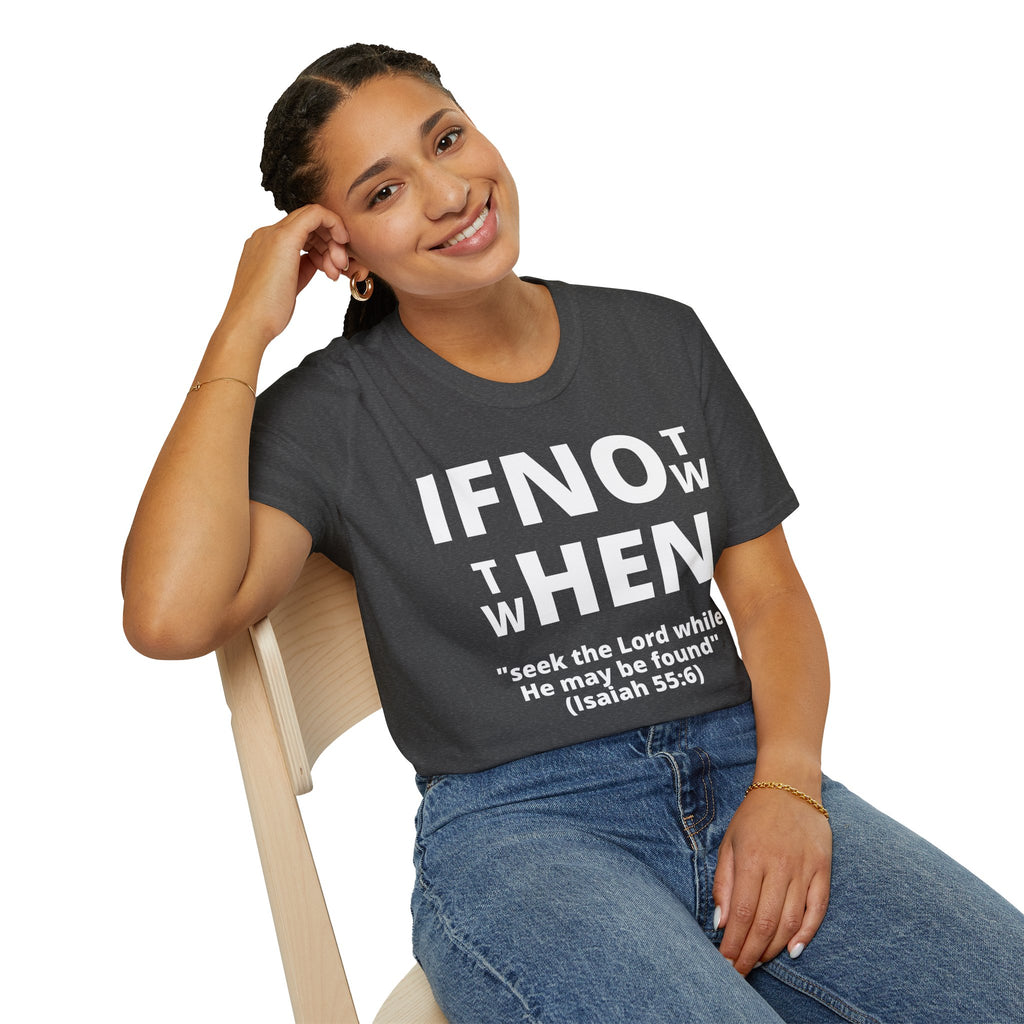 If Not Now Then When T-Shirt | Isaiah 55:6 Christian Faith Tee