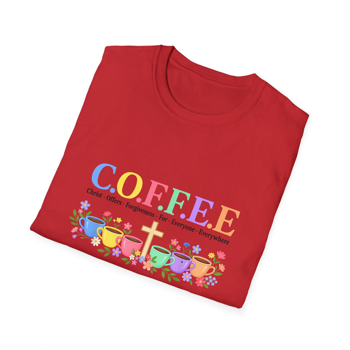 Coffee Lover Floral Graphic - C.o.f.f.e.e. (Christ - Offers - Forgiveness - For Everyone - Everywhere)  Softstyle T-Shirt
