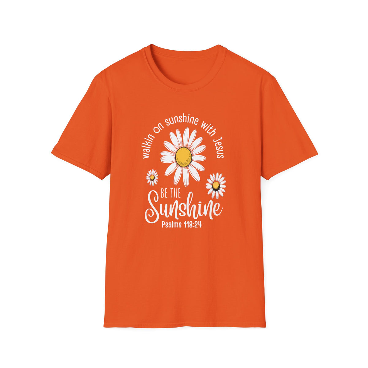Be the Sunshine Daisy T-Shirt — "Walkin' on Sunshine with Jesus" Christian Tee (Psalm 118:24)
