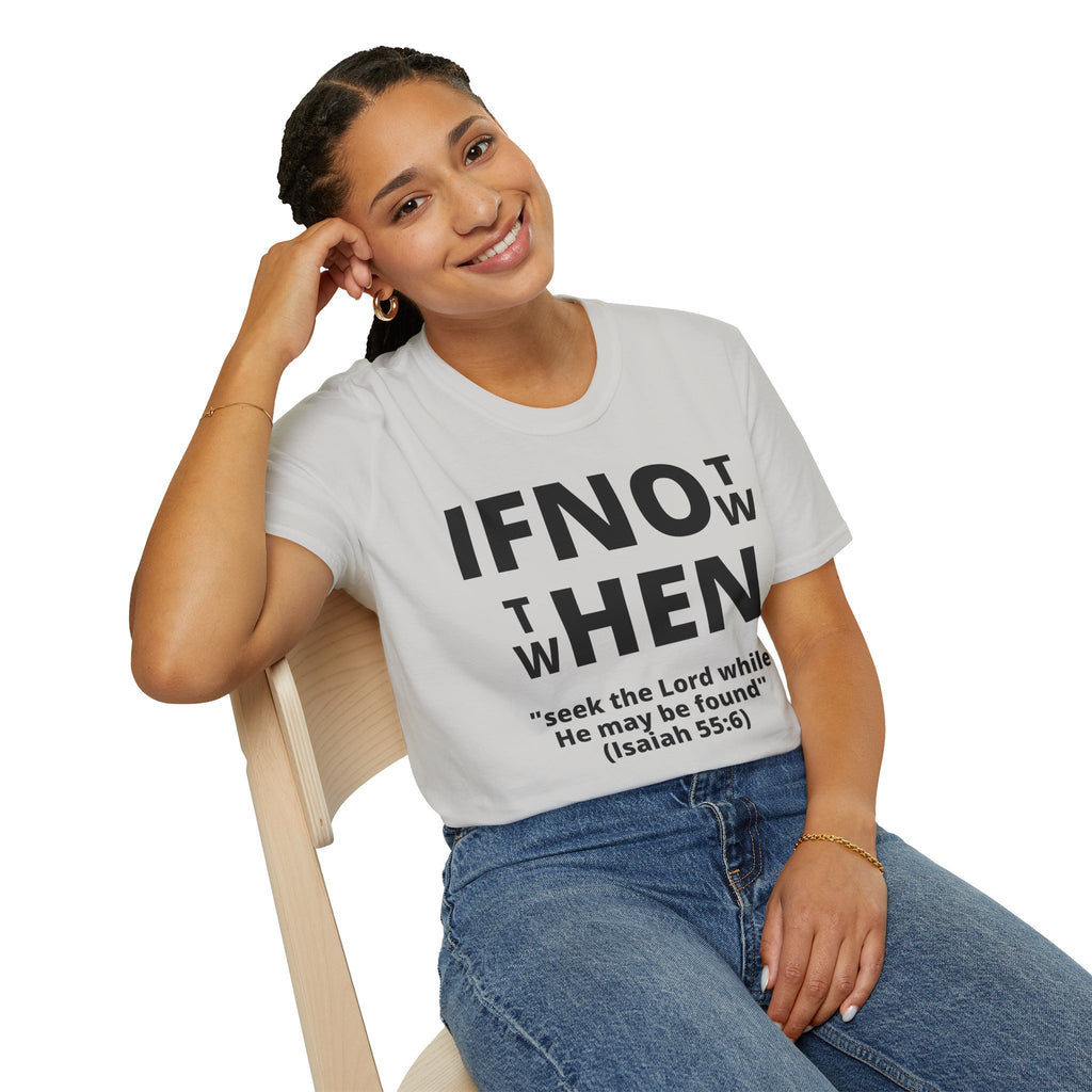 If Not Now Then When T-Shirt | Isaiah 55:6 Scripture Tee