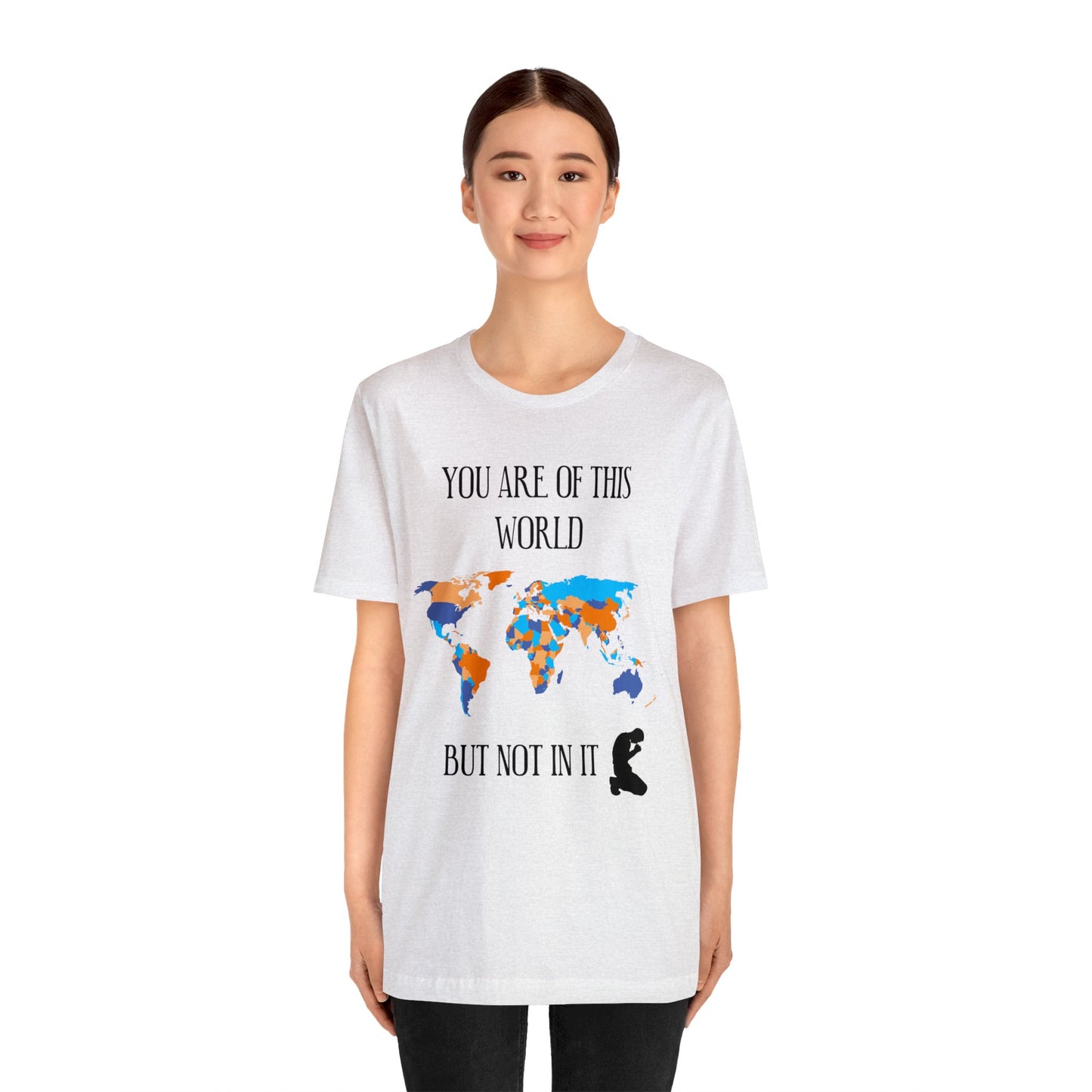 You Are Of This World BUT Not In It - Unisex Jersey Short Sleeve Tee