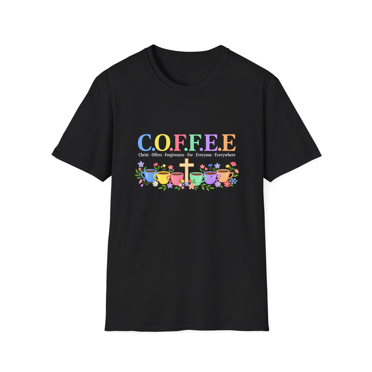 Coffee Lover Floral Graphic - C.o.f.f.e.e. (Christ - Offers - Forgiveness - For Everyone - Everywhere)  Softstyle T-Shirt