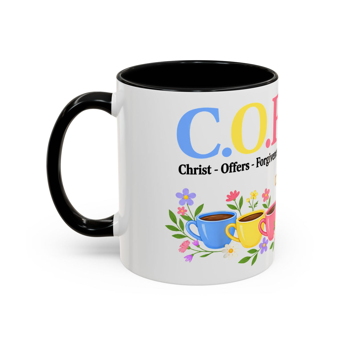 Coffee Lover Floral Graphic - C.o.f.f.e.e. (Christ - Offers - Forgiveness - For Everyone - Everywhere)  Accent Coffee Mug (11, 15oz)