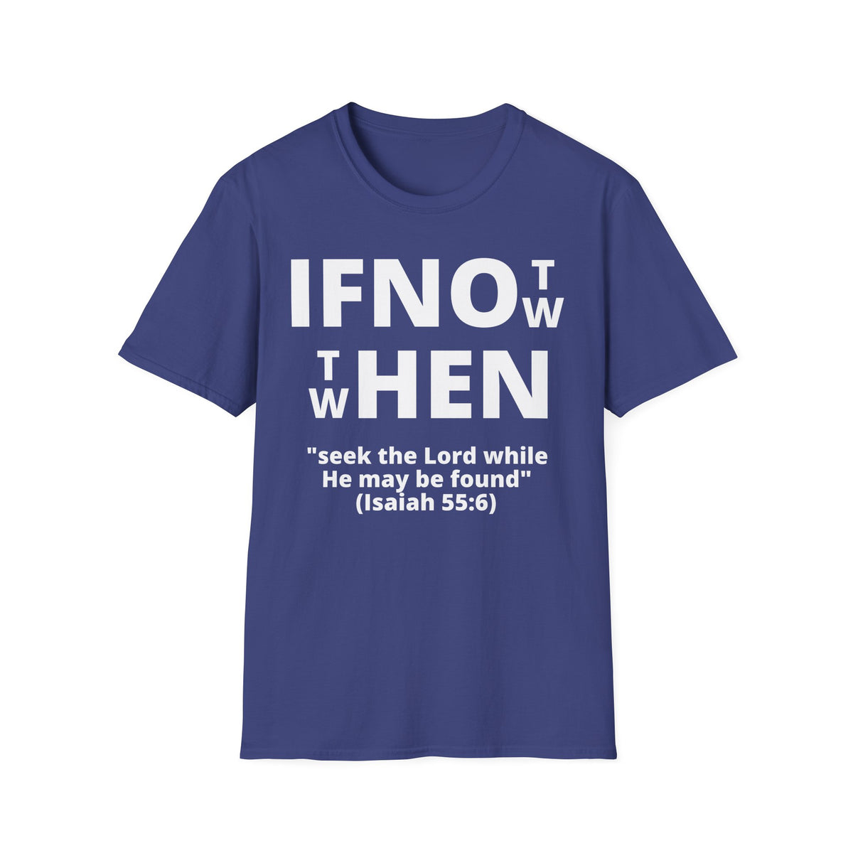 If Not Now Then When T-Shirt | Isaiah 55:6 Christian Faith Tee