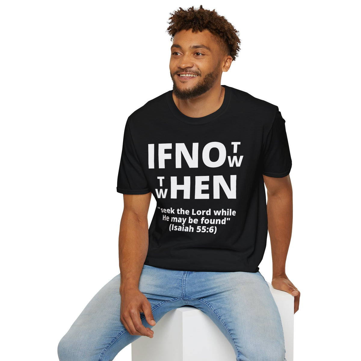 If Not Now Then When T-Shirt | Isaiah 55:6 Christian Faith Tee