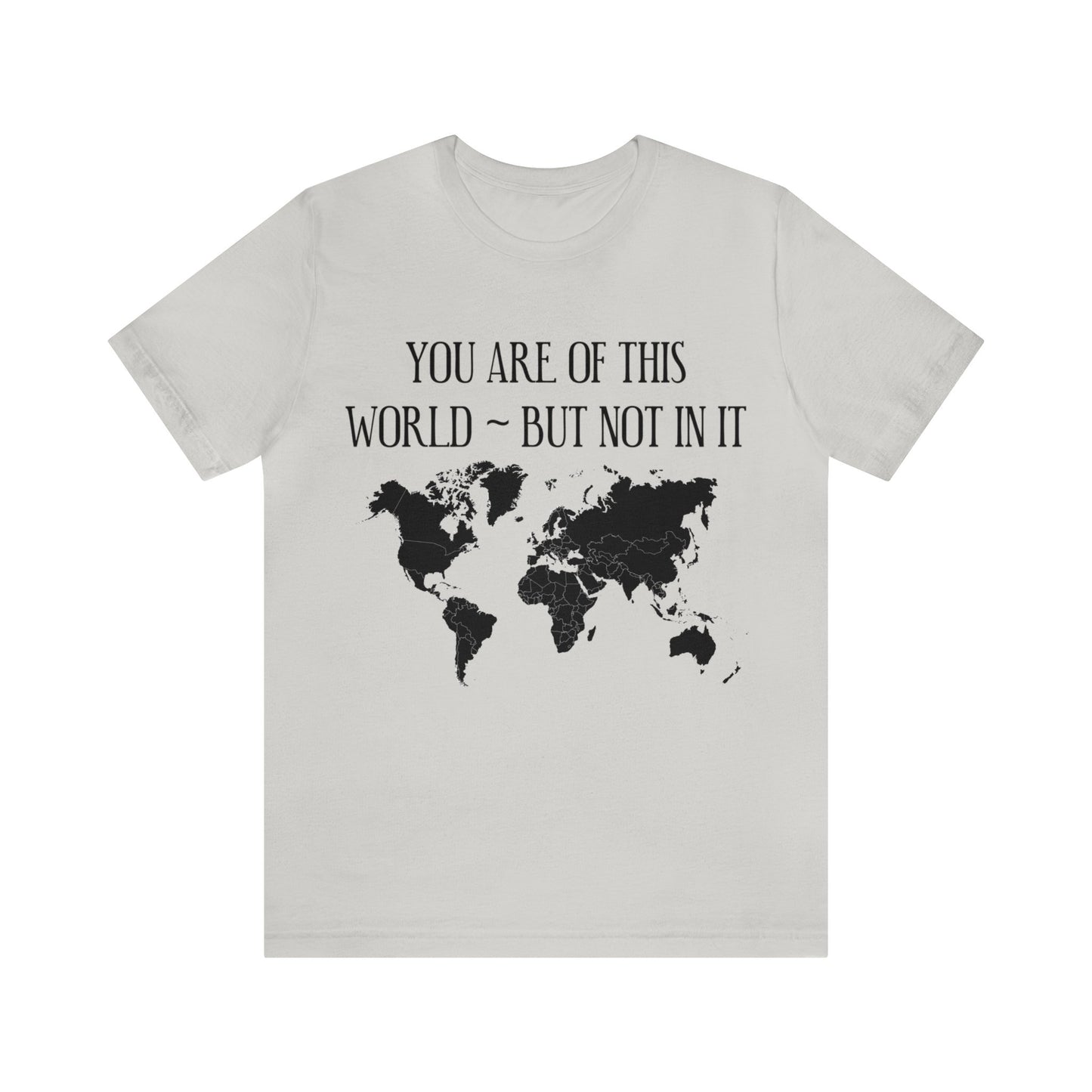 You Are of This World But Not In it - Unisex Jersey Short Sleeve Tee