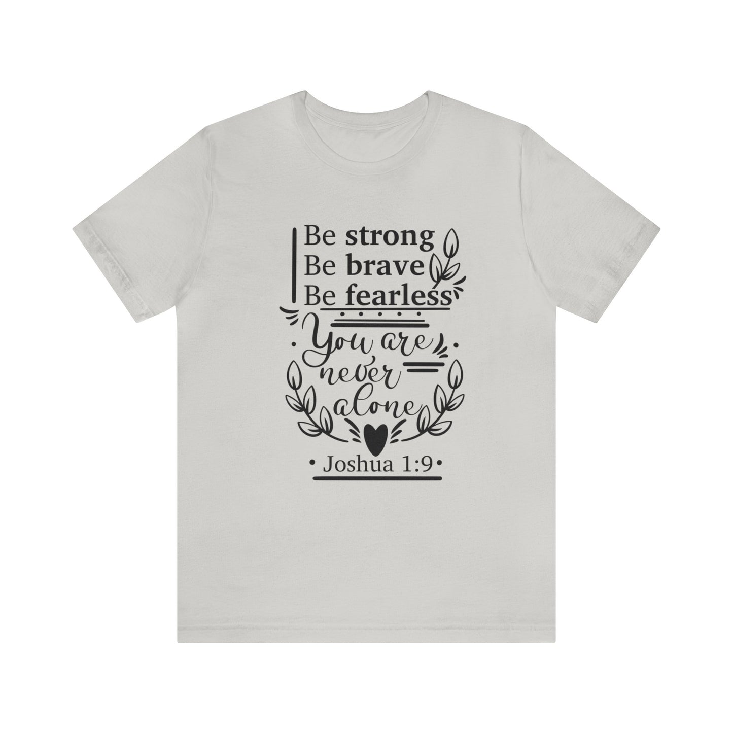 Be Strong Be Brave Be Fearless - Unisex Jersey Short Sleeve Tee