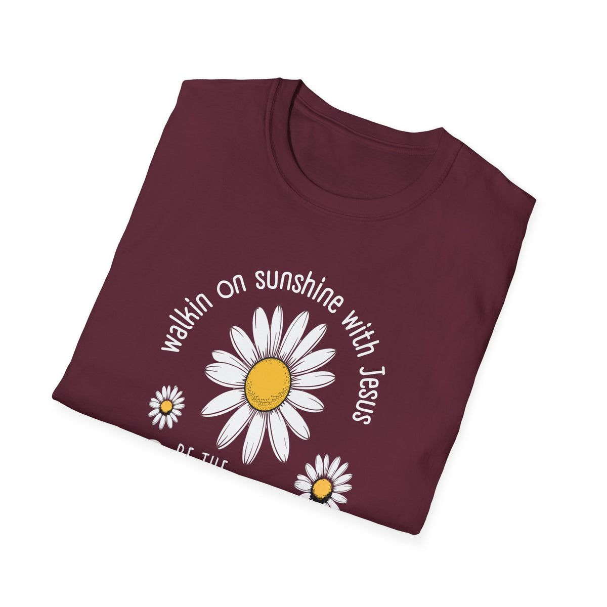 Be the Sunshine Daisy T-Shirt — "Walkin' on Sunshine with Jesus" Christian Tee (Psalm 118:24)
