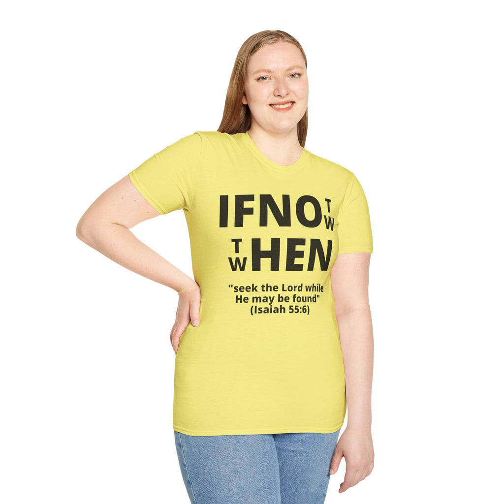 If Not Now Then When T-Shirt | Isaiah 55:6 Scripture Tee
