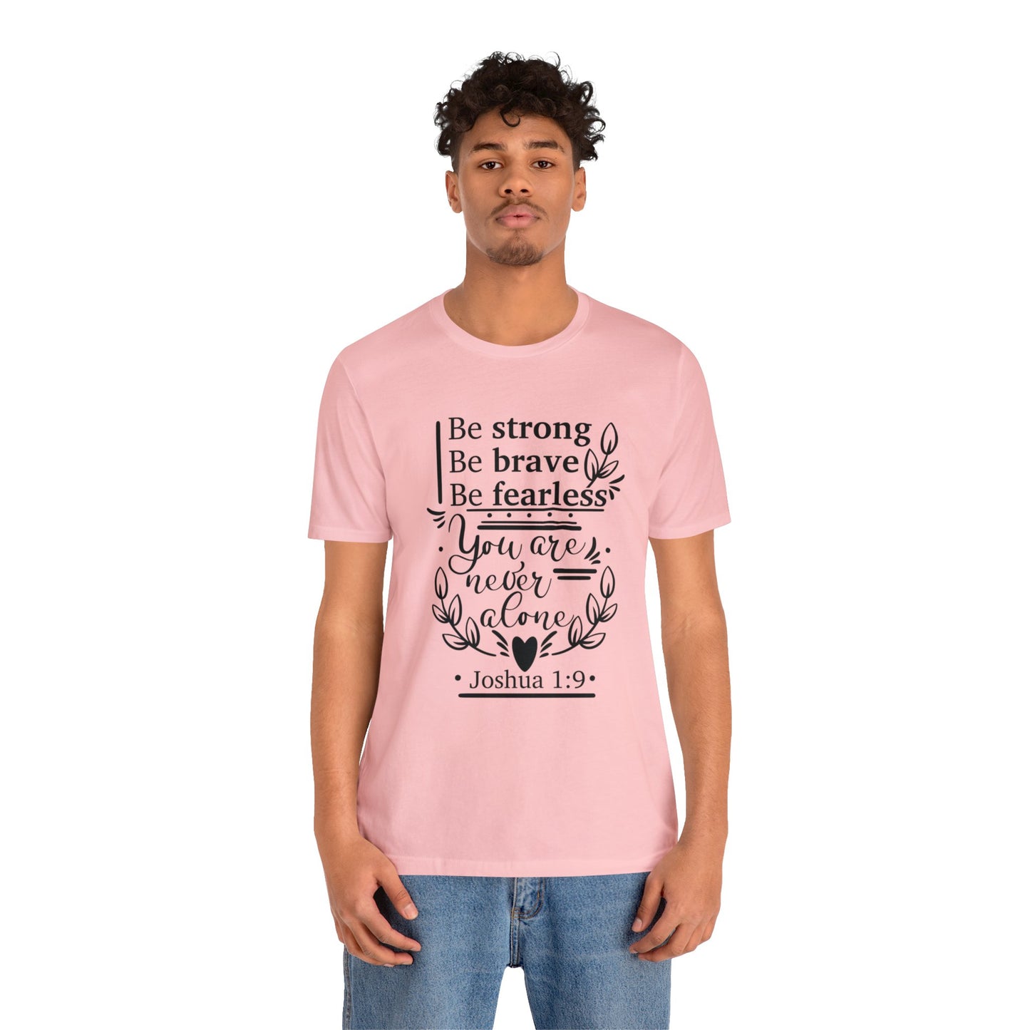 Be Strong Be Brave Be Fearless - Unisex Jersey Short Sleeve Tee